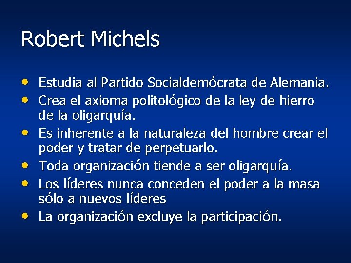 Robert Michels • Estudia al Partido Socialdemócrata de Alemania. • Crea el axioma politológico Robert Michels • Estudia al Partido Socialdemócrata de Alemania. • Crea el axioma politológico