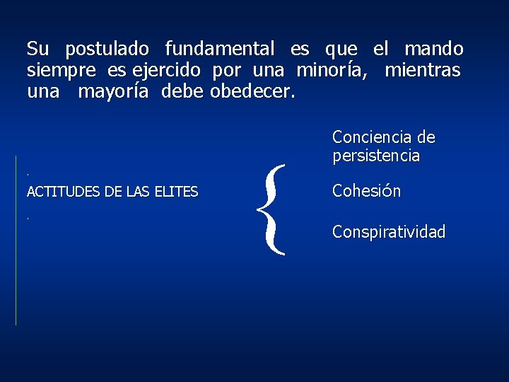 Su postulado fundamental es que el mando siempre es ejercido por una minoría, mientras Su postulado fundamental es que el mando siempre es ejercido por una minoría, mientras