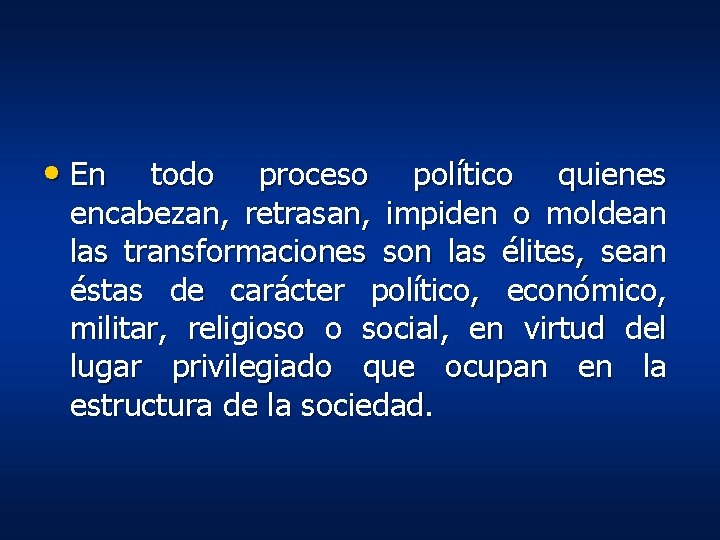 • En todo proceso político quienes encabezan, retrasan, impiden o moldean las transformaciones • En todo proceso político quienes encabezan, retrasan, impiden o moldean las transformaciones