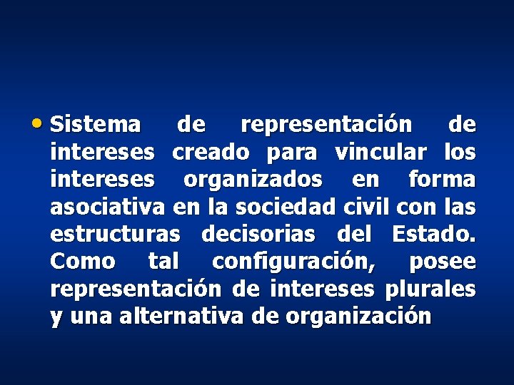 • Sistema de representación de intereses creado para vincular los intereses organizados en • Sistema de representación de intereses creado para vincular los intereses organizados en