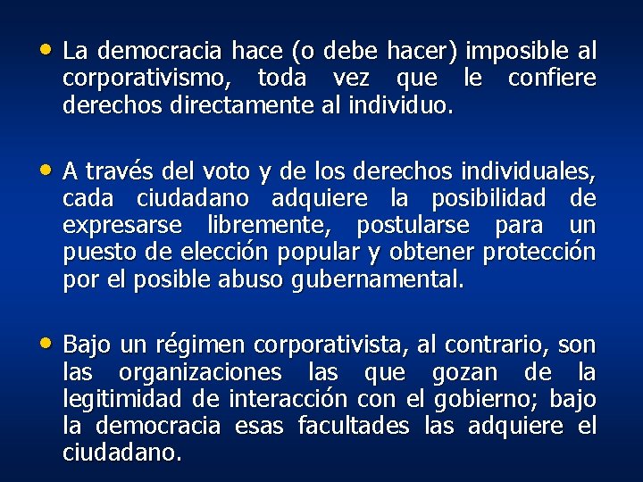 • La democracia hace (o debe hacer) imposible al corporativismo, toda vez que • La democracia hace (o debe hacer) imposible al corporativismo, toda vez que