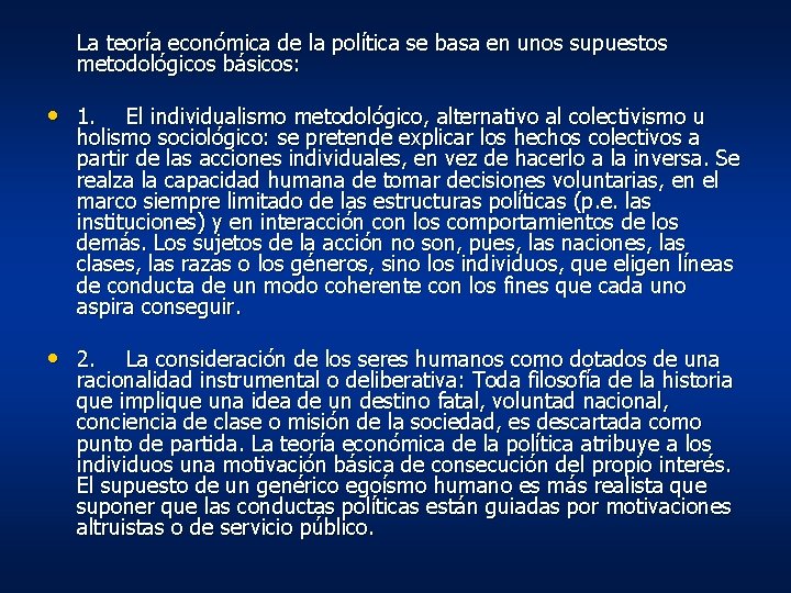 La teoría económica de la política se basa en unos supuestos metodológicos básicos: • La teoría económica de la política se basa en unos supuestos metodológicos básicos: •