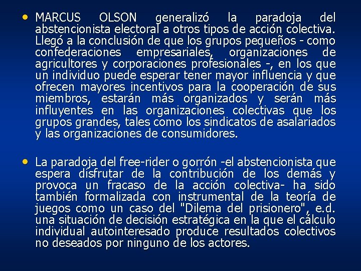 • MARCUS OLSON generalizó la paradoja del abstencionista electoral a otros tipos de • MARCUS OLSON generalizó la paradoja del abstencionista electoral a otros tipos de