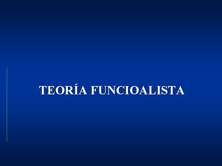 TEORÍA FUNCIOALISTA TEORÍA FUNCIOALISTA