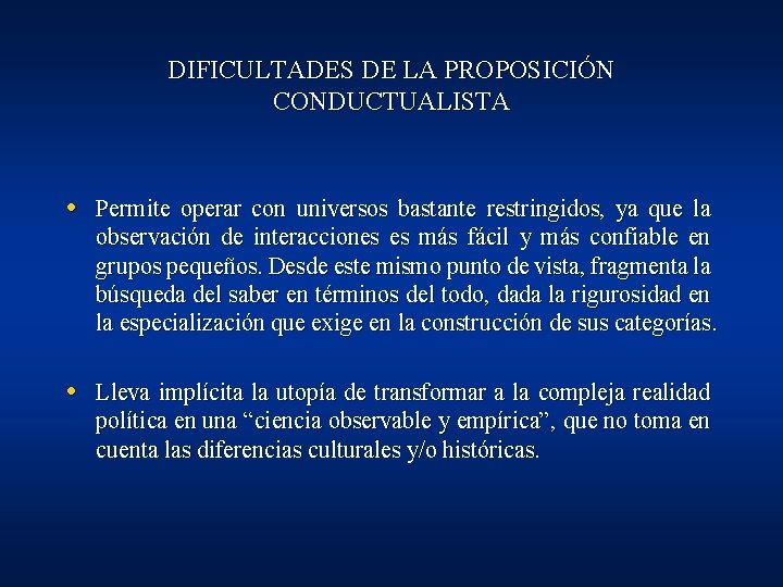 DIFICULTADES DE LA PROPOSICIÓN CONDUCTUALISTA • Permite operar con universos bastante restringidos, ya que DIFICULTADES DE LA PROPOSICIÓN CONDUCTUALISTA • Permite operar con universos bastante restringidos, ya que