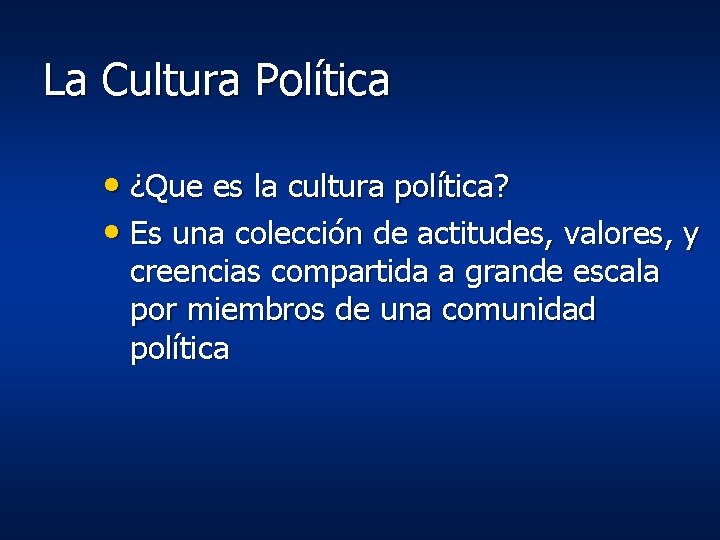 La Cultura Política • ¿Que es la cultura política? • Es una colección de La Cultura Política • ¿Que es la cultura política? • Es una colección de