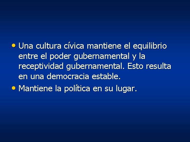 • Una cultura cívica mantiene el equilibrio entre el poder gubernamental y la • Una cultura cívica mantiene el equilibrio entre el poder gubernamental y la