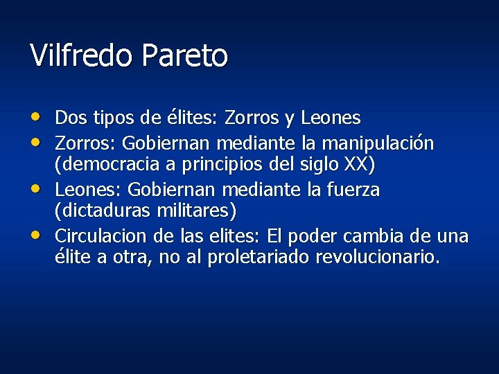 Vilfredo Pareto • Dos tipos de élites: Zorros y Leones • Zorros: Gobiernan mediante Vilfredo Pareto • Dos tipos de élites: Zorros y Leones • Zorros: Gobiernan mediante