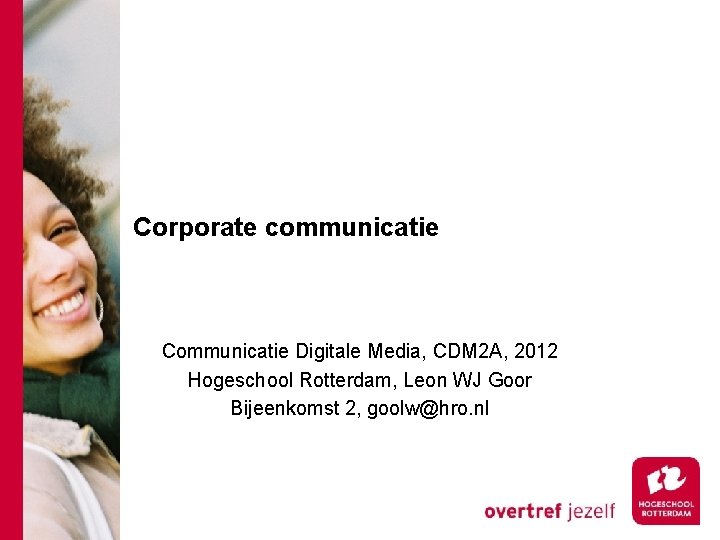 Corporate communicatie Communicatie Digitale Media, CDM 2 A, 2012 Hogeschool Rotterdam, Leon WJ Goor