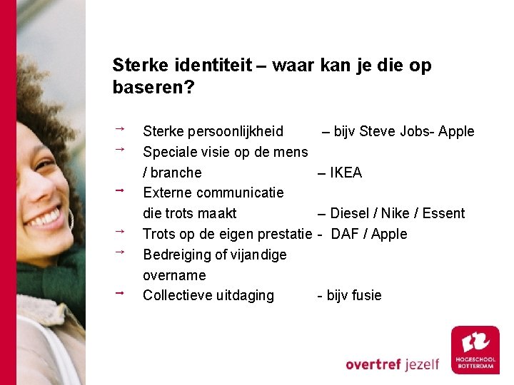 Sterke identiteit – waar kan je die op baseren? Sterke persoonlijkheid Speciale visie op