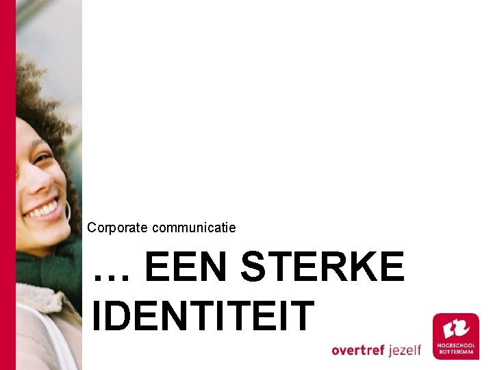 Corporate communicatie … EEN STERKE IDENTITEIT 