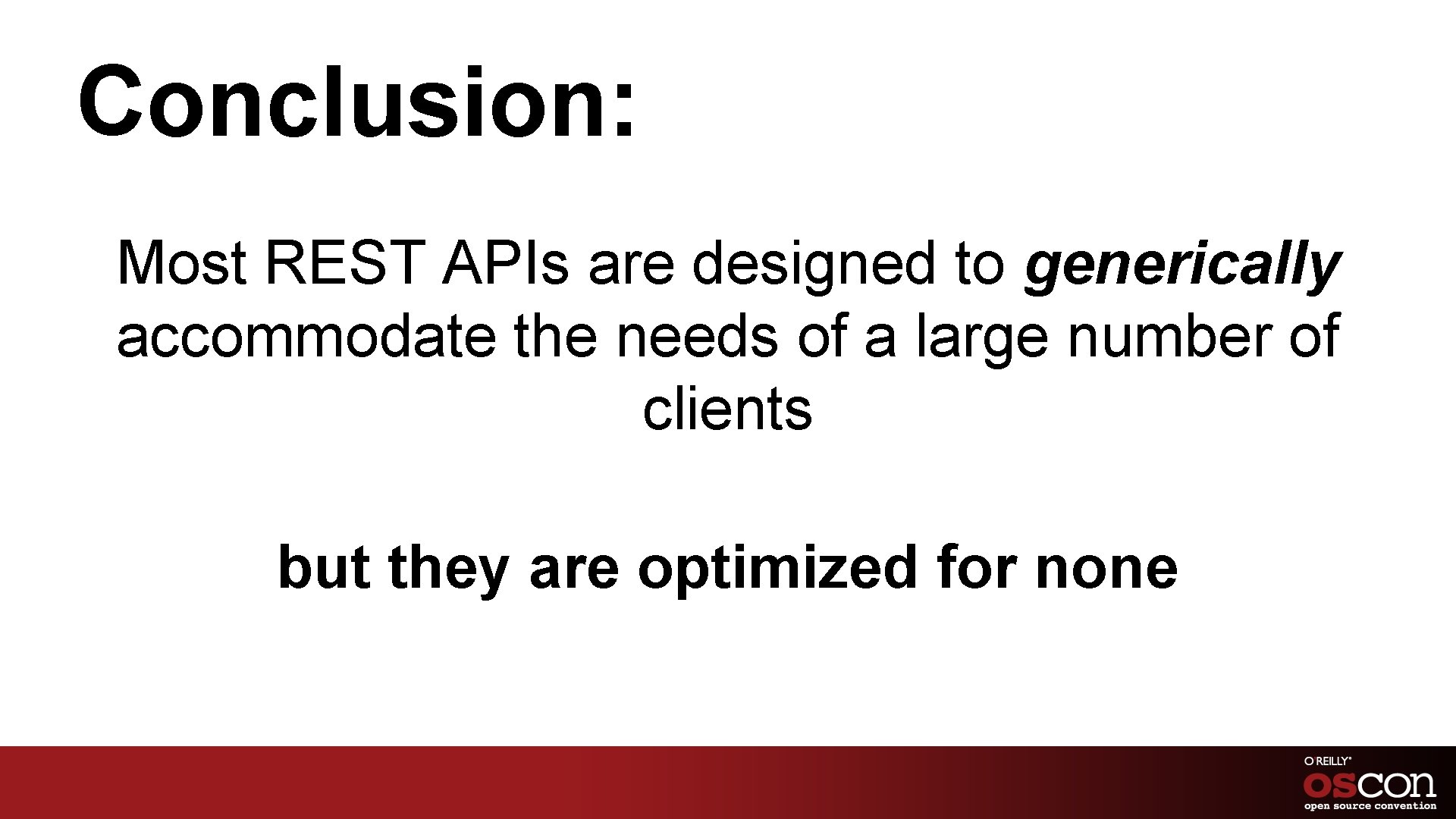 Conclusion: Most REST APIs are designed to generically accommodate the needs of a large