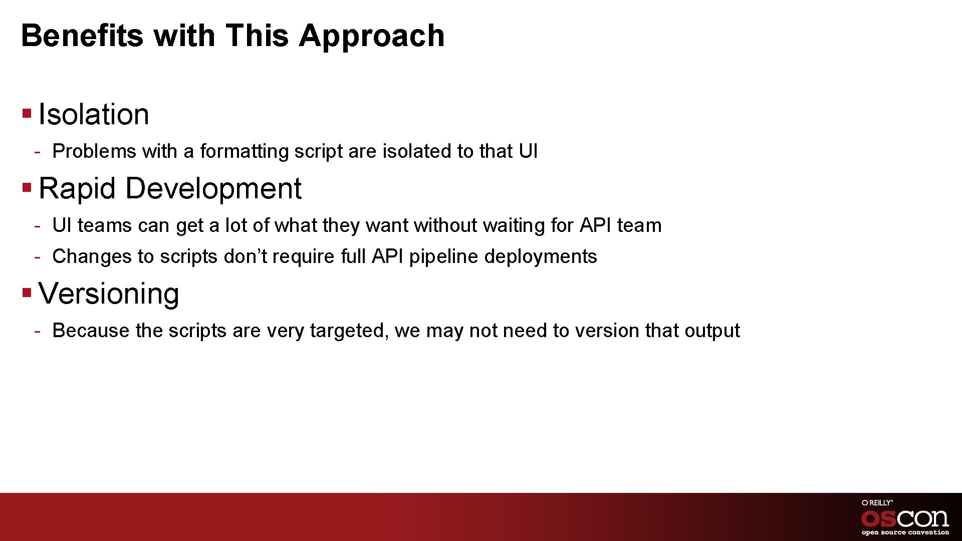 Benefits with This Approach § Isolation - Problems with a formatting script are isolated