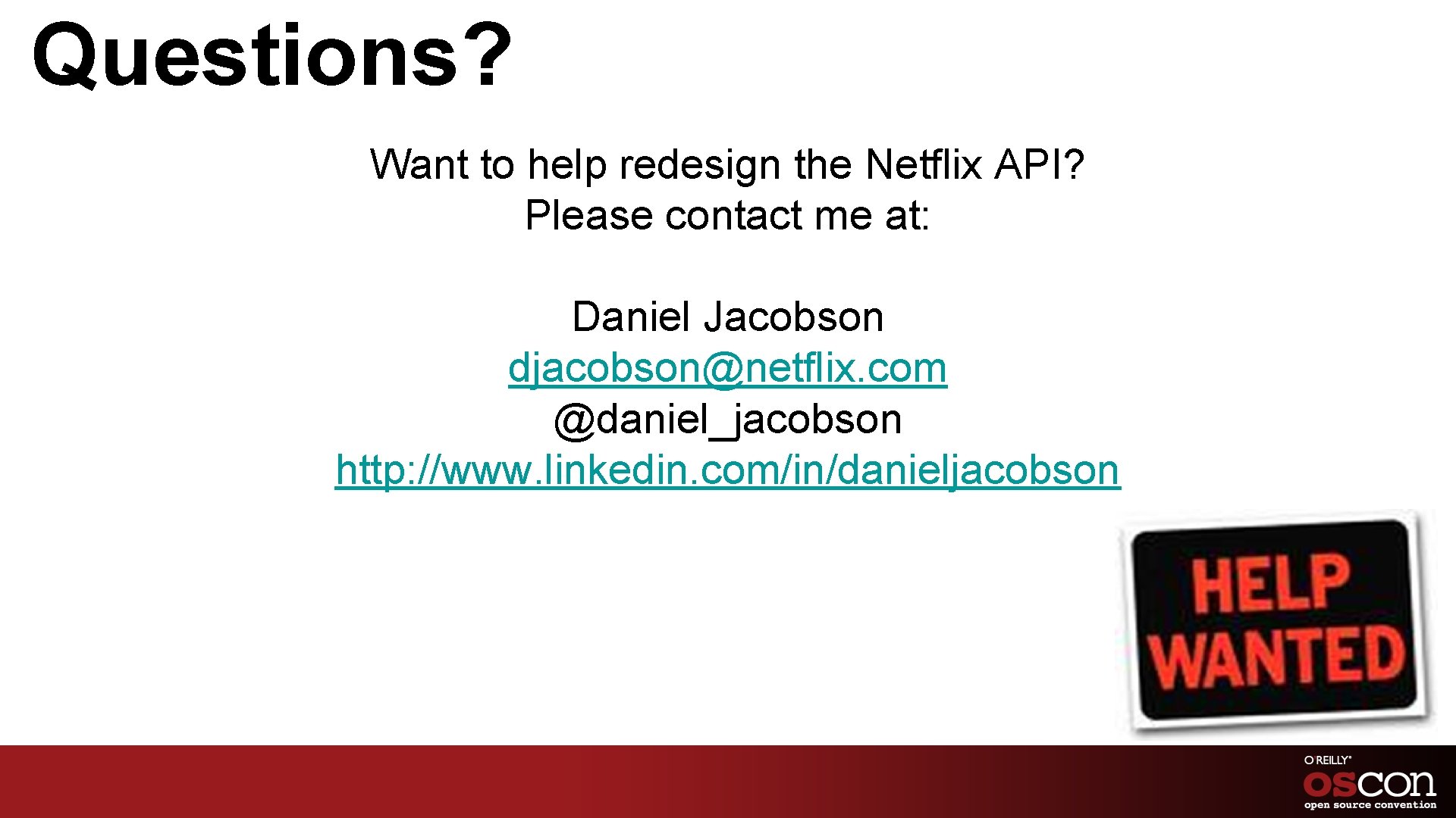 Questions? Want to help redesign the Netflix API? Please contact me at: Daniel Jacobson