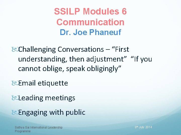 SSILP Modules 6 Communication Dr. Joe Phaneuf Challenging Conversations – “First understanding, then adjustment”