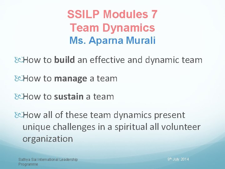 SSILP Modules 7 Team Dynamics Ms. Aparna Murali How to build an effective and