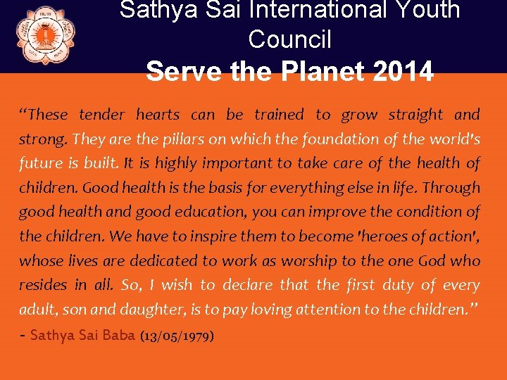 Sathya Sai International Youth Council Serve the Planet 2014 “These tender hearts can be