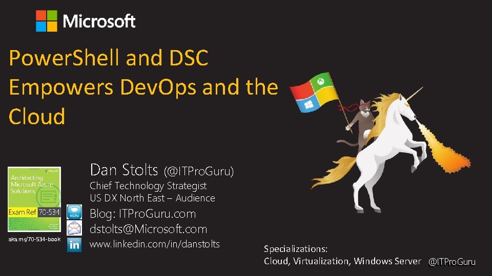 Power. Shell and DSC Empowers Dev. Ops and the Cloud Dan Stolts (@ITPro. Guru) Power. Shell and DSC Empowers Dev. Ops and the Cloud Dan Stolts (@ITPro. Guru)