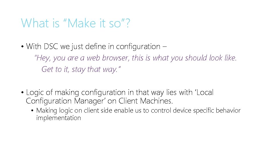What is “Make it so”? • With DSC we just define in configuration – What is “Make it so”? • With DSC we just define in configuration –