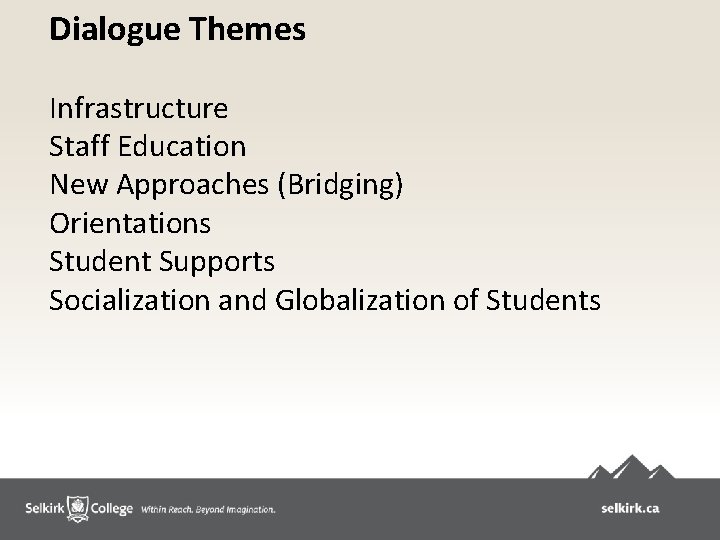 Dialogue Themes Infrastructure Staff Education New Approaches (Bridging) Orientations Student Supports Socialization and Globalization Dialogue Themes Infrastructure Staff Education New Approaches (Bridging) Orientations Student Supports Socialization and Globalization