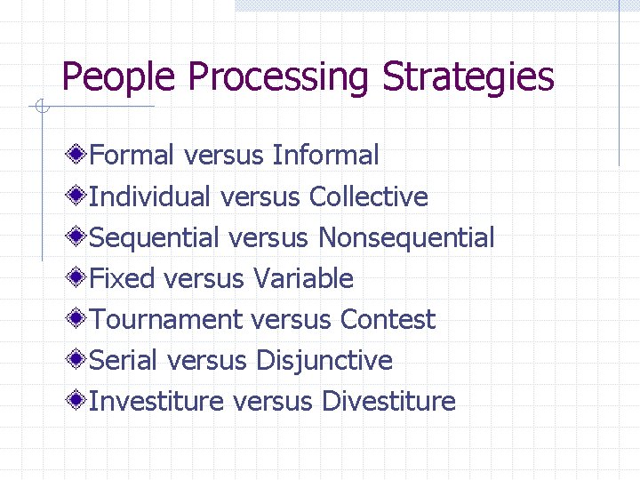 People Processing Strategies Formal versus Informal Individual versus Collective Sequential versus Nonsequential Fixed versus