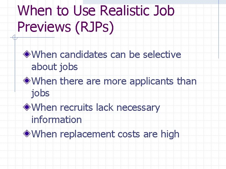When to Use Realistic Job Previews (RJPs) When candidates can be selective about jobs
