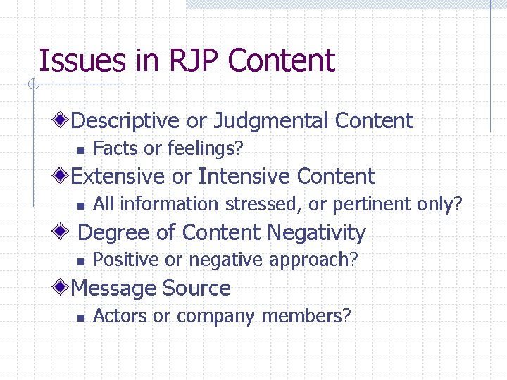 Issues in RJP Content Descriptive or Judgmental Content n Facts or feelings? Extensive or