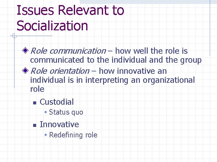 Issues Relevant to Socialization Role communication – how well the role is communicated to