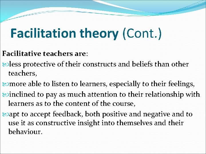 Facilitation theory (Cont. ) Facilitative teachers are: less protective of their constructs and beliefs