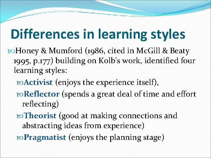 Differences in learning styles Honey & Mumford (1986, cited in Mc. Gill & Beaty