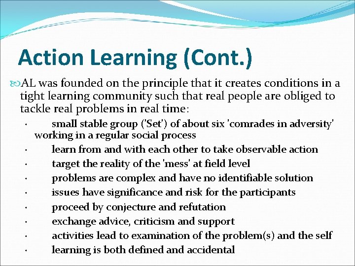 Action Learning (Cont. ) AL was founded on the principle that it creates conditions