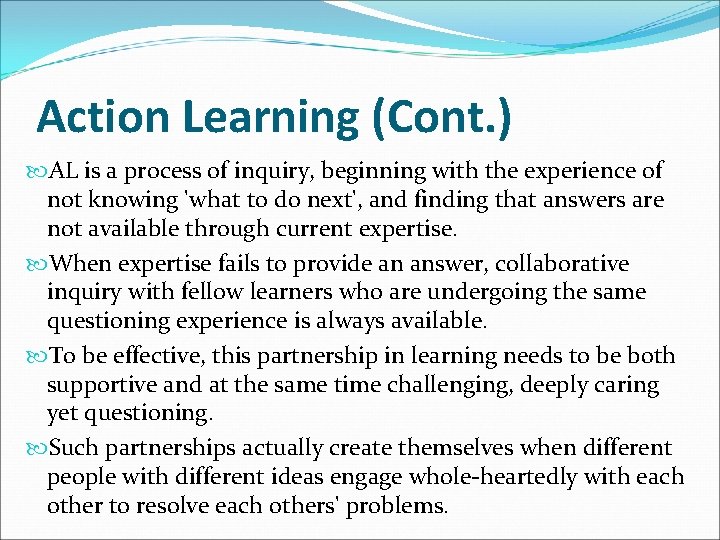 Action Learning (Cont. ) AL is a process of inquiry, beginning with the experience
