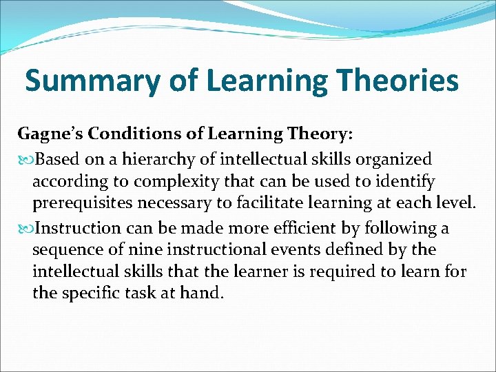 Summary of Learning Theories Gagne’s Conditions of Learning Theory: Based on a hierarchy of