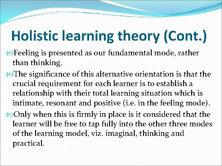 Holistic learning theory (Cont. ) Feeling is presented as our fundamental mode, rather than