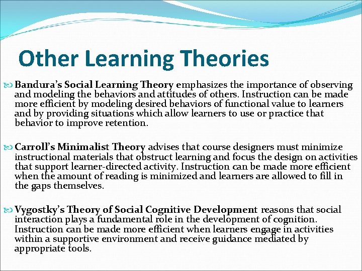 Other Learning Theories Bandura’s Social Learning Theory emphasizes the importance of observing and modeling