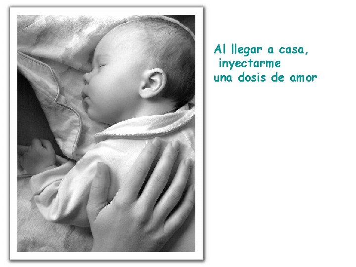 Al llegar a casa, inyectarme una dosis de amor 