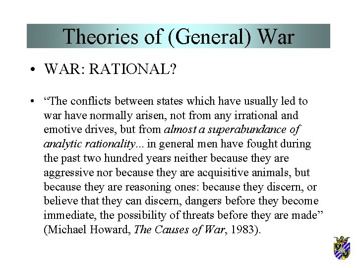 Theories of (General) War • WAR: RATIONAL? • “The conflicts between states which have Theories of (General) War • WAR: RATIONAL? • “The conflicts between states which have