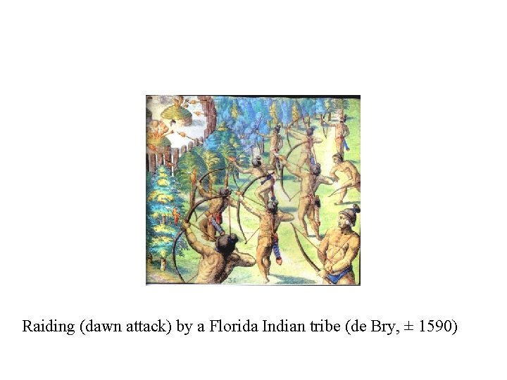 Raiding (dawn attack) by a Florida Indian tribe (de Bry, ± 1590) 