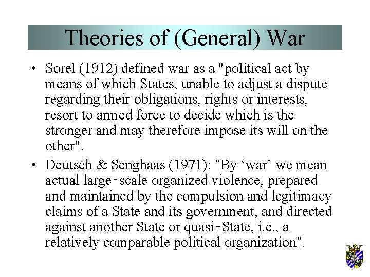 Theories of (General) War • Sorel (1912) defined war as a "political act by