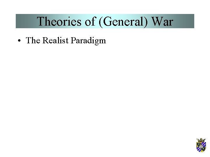 Theories of (General) War • The Realist Paradigm 