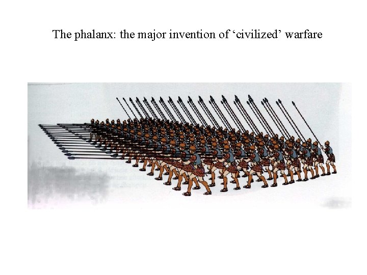 The phalanx: the major invention of ‘civilized’ warfare 