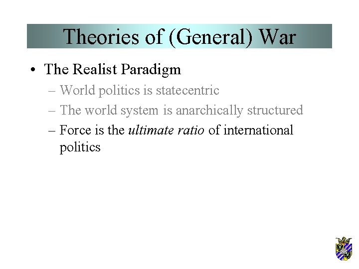 Theories of (General) War • The Realist Paradigm – World politics is statecentric –