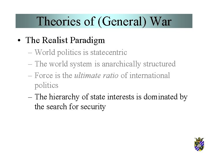 Theories of (General) War • The Realist Paradigm – World politics is statecentric –