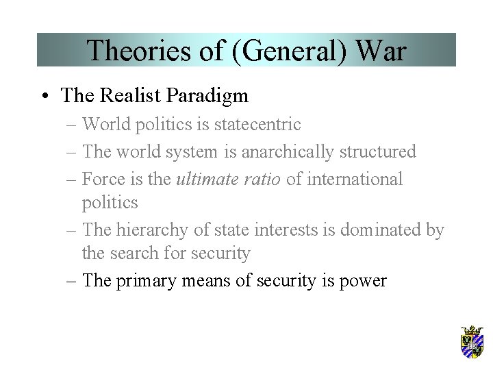 Theories of (General) War • The Realist Paradigm – World politics is statecentric –