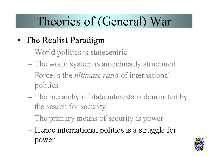 Theories of (General) War • The Realist Paradigm – World politics is statecentric – Theories of (General) War • The Realist Paradigm – World politics is statecentric –