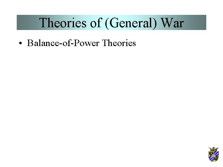 Theories of (General) War • Balance-of-Power Theories Theories of (General) War • Balance-of-Power Theories