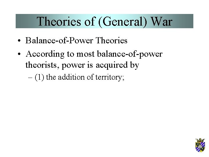 Theories of (General) War • Balance-of-Power Theories • According to most balance-of-power theorists, power