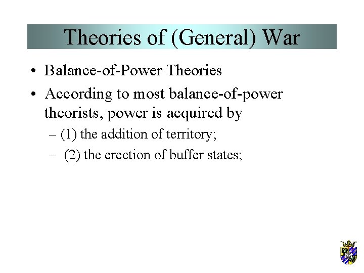 Theories of (General) War • Balance-of-Power Theories • According to most balance-of-power theorists, power