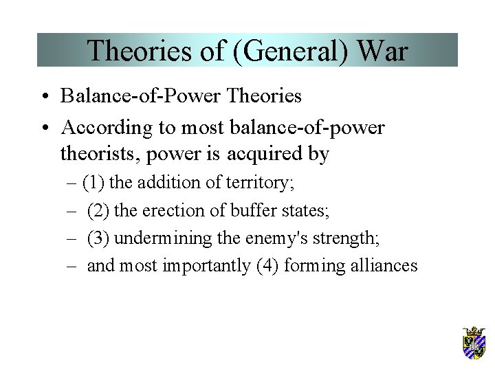 Theories of (General) War • Balance-of-Power Theories • According to most balance-of-power theorists, power