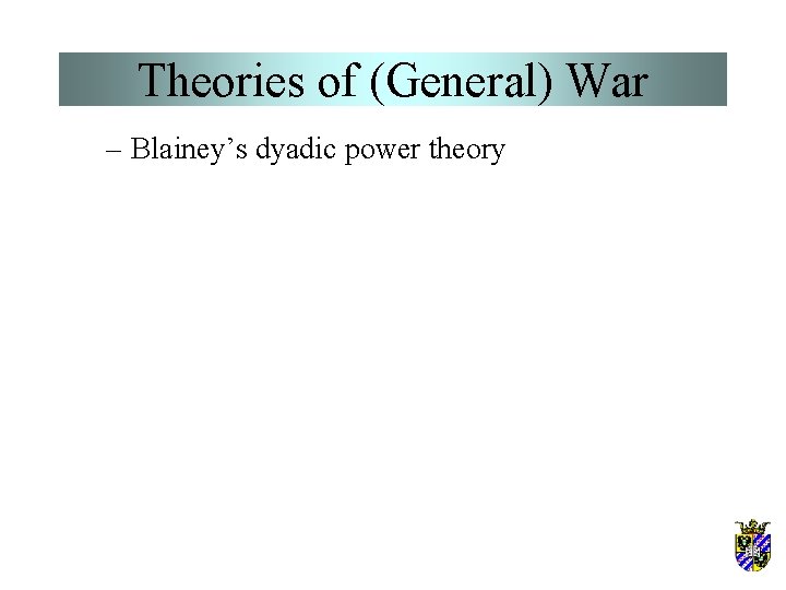 Theories of (General) War – Blainey’s dyadic power theory 